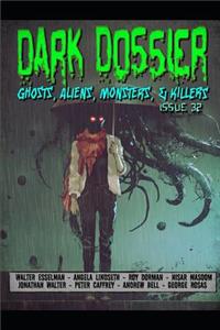 Dark Dossier #32: The Magazine of Ghosts, Aliens, Monsters, & Killers