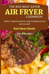 The Red Meat Eater Air Fryer Cookbook