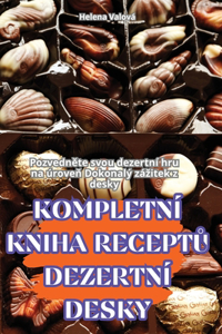 Kompletní Kniha ReceptŮ Dezertní Desky