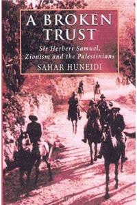 A Broken Trust: Sir Herbert Samuel, Zionism and the Palestinians