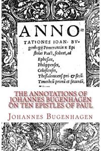 The Annotations of Johannes Bugenhagen on Ten Epistles of Paul