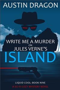 Write Me a Murder on Jules Verne's Island (Liquid Cool, Book 9)