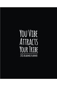 Academic Planner 2018: You Vibe Attracts Your Tribe - Weekly Planner(2018 Calendar Schedule Organizer): Volume 7