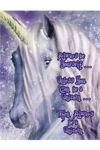 Always Be Yourself...Unless You Can Be a Unicorn...Then Always Be a Unicorn: 365 Lined Pages, Journal, Diary, Notebook, Undated Daily Planner, Large Size Book 8 1/2 X 11