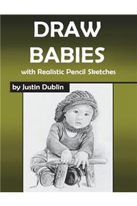 Draw Babies: With Realistic Pencil Sketches