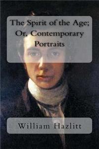 Spirit of the Age; Or, Contemporary Portraits