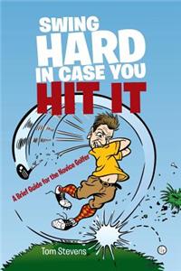 Swing Hard in Case You Hit It