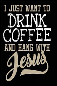 I Just Want to Drink Coffee and Hang With Jesus