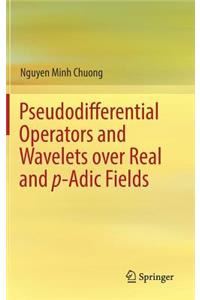 Pseudodifferential Operators and Wavelets Over Real and P-Adic Fields