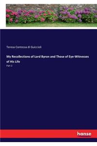 My Recollections of Lord Byron and Those of Eye-Witnesses of His Life