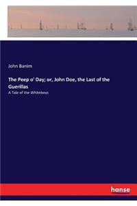 Peep o' Day; or, John Doe, the Last of the Guerillas