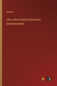 Zehn Jahre Preußisch-deutscher Eisenbahnpolitik