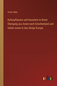 Kulturpflanzen und Haustiere in ihrem Übergang aus Asien nach Griechenland und Italien sowie in das übrige Europa