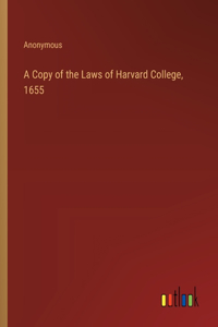 Copy of the Laws of Harvard College, 1655
