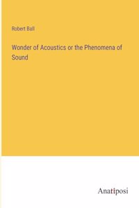 Wonder of Acoustics or the Phenomena of Sound