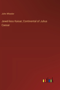 Jewel-less Kaisar; Continental of Julius Caesar