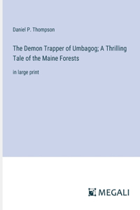 Demon Trapper of Umbagog; A Thrilling Tale of the Maine Forests