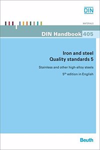 Din Handbook 405: Iron And Steel Quality Standards 5, Stainless And Other High-Alloy Steels, 5/Ed.