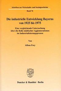 Die Industrielle Entwicklung Bayerns Von 1925 Bis 1975