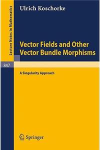 Vector Fields and Other Vector Bundle Morphisms - A Singularity Approach