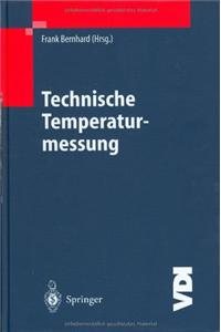 Technische Temperaturmessung: Physikalische Und Meatechnische Grundlagen, Sensoren Und Meaverfahren, Meafehler Und Kalibrierung