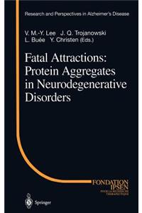 Fatal Attractions: Protein Aggregates in Neurodegenerative Disorders