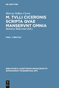 M. Tvlli Ciceronis Scripta Qvae Manservnt Omnia; Fasc. 4 Brutus