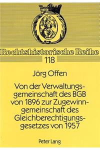 Von der Verwaltungsgemeinschaft des BGB von 1896 zur Zugewinngemeinschaft des Gleichberechtigungsgesetzes von 1957