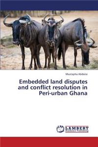 Embedded Land Disputes and Conflict Resolution in Peri-Urban Ghana