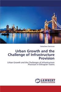 Urban Growth and the Challenge of Infrastructure Provision