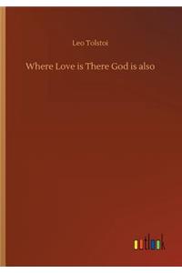 Where Love is There God is also