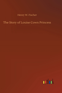 Story of Louise Cown Princess