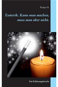 Esoterik. Kann Man Machen, Muss Man Aber Nicht.