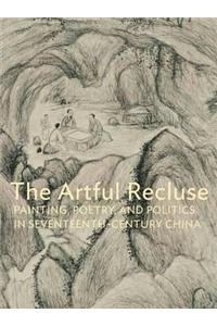 The Artful Recluse: Painting, Poetry, and Politics in 17th-Century China