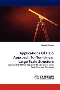 Applications Of Halo Approach To Non-Linear Large Scale Structure