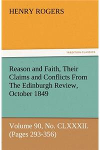 Reason and Faith, Their Claims and Conflicts from the Edinburgh Review, October 1849, Volume 90, No. CLXXXII. (Pages 293-356)
