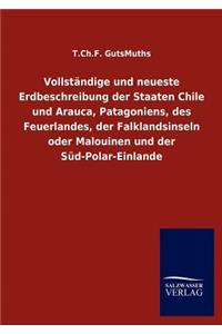 Vollständige und neueste Erdbeschreibung der Staaten Chile und Arauca, Patagoniens, des Feuerlandes, der Falklandsinseln oder Malouinen und der Süd-Polar-Einlande