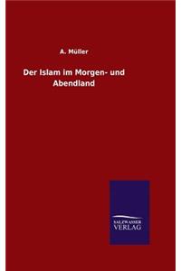 Der Islam im Morgen- und Abendland