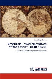 American Travel Narratives of the Orient (1830-1870)