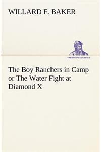 The Boy Ranchers in Camp or The Water Fight at Diamond X