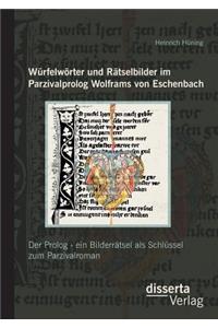 Würfelwörter und Rätselbilder im Parzivalprolog Wolframs von Eschenbach