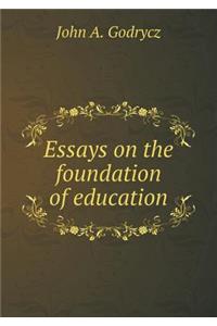 Essays on the Foundation of Education