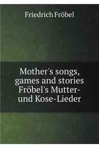 Mother's songs, games and stories Fröbel's Mutter- und Kose-Lieder