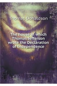 The House in Which Thomas Jefferson Wrote the Declaration of Independence