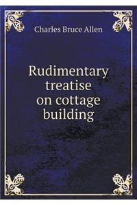 Rudimentary Treatise on Cottage Building