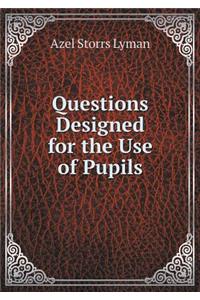 Questions Designed for the Use of Pupils