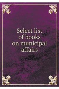 Select List of Books on Municipal Affairs