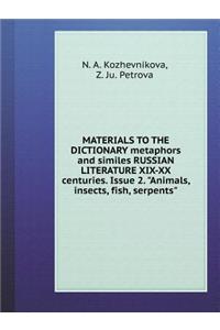 Materials to the Dictionary Metaphors and Similes Russian Literature XIX-XX Centuries. Issue 2. "animals, Insects, Fish, Serpents"