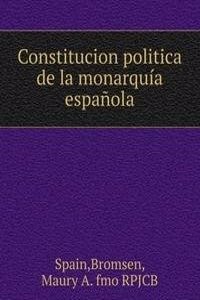 Constitucion politica de la monarquia espanola.