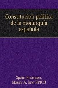 Constitucion politica de la monarquia espanola.